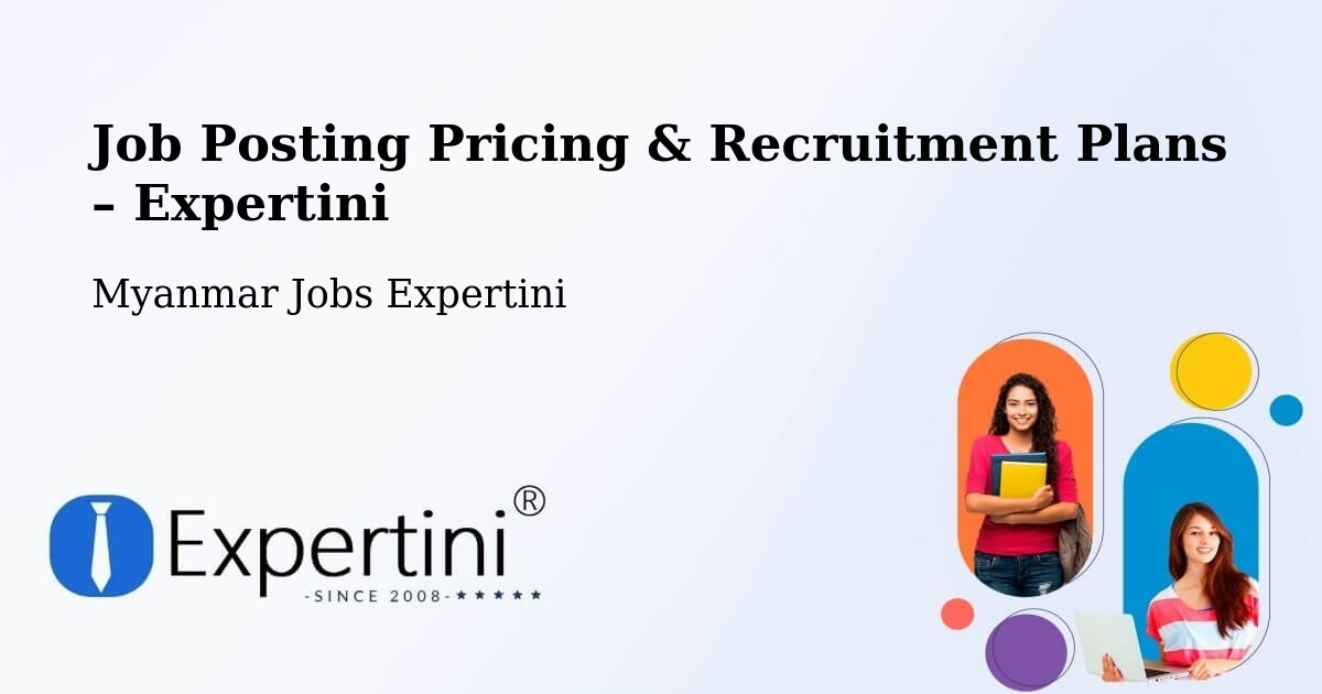 Job Posting Pricing & Recruitment Plans – Meiktila - Meiktila, Myanmar Jobs Expertini